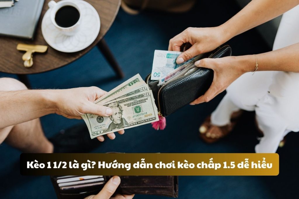 Kèo 1 1/2 là gì? Hướng dẫn chơi kèo chấp 1.5 dễ hiểu, dễ thắng Kèo 1 1/2 là gì? Hướng dẫn chơi kèo chấp 1.5 dễ hiểu, dễ thắng